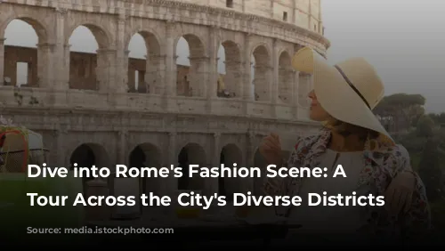 Dive into Rome's Fashion Scene: A Shopping Tour Across the City's Diverse Districts