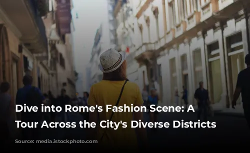 Dive into Rome's Fashion Scene: A Shopping Tour Across the City's Diverse Districts