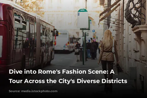 Dive into Rome's Fashion Scene: A Shopping Tour Across the City's Diverse Districts