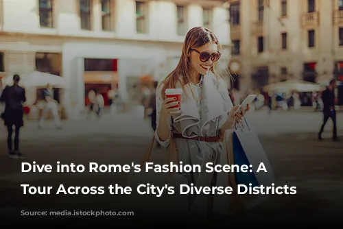 Dive into Rome's Fashion Scene: A Shopping Tour Across the City's Diverse Districts