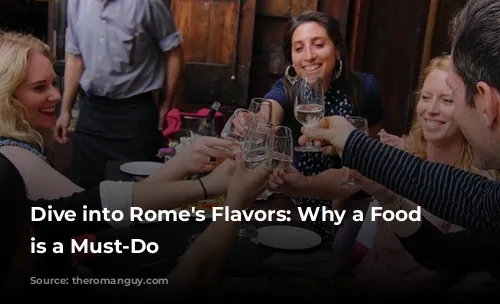 Dive into Rome's Flavors: Why a Food Tour is a Must-Do