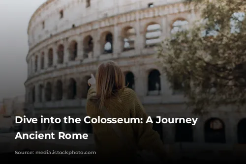 Dive into the Colosseum: A Journey Through Ancient Rome