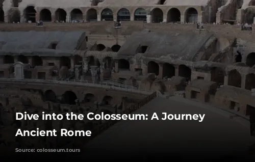 Dive into the Colosseum: A Journey Through Ancient Rome