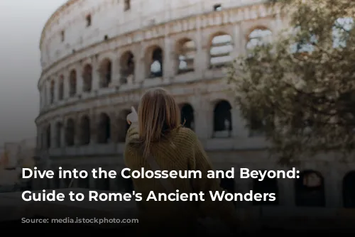 Dive into the Colosseum and Beyond: Your Guide to Rome's Ancient Wonders