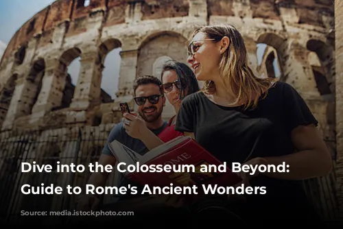 Dive into the Colosseum and Beyond: Your Guide to Rome's Ancient Wonders