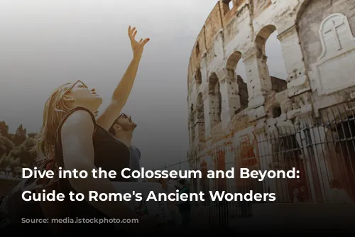 Dive into the Colosseum and Beyond: Your Guide to Rome's Ancient Wonders