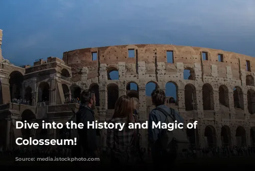 Dive into the History and Magic of the Colosseum!