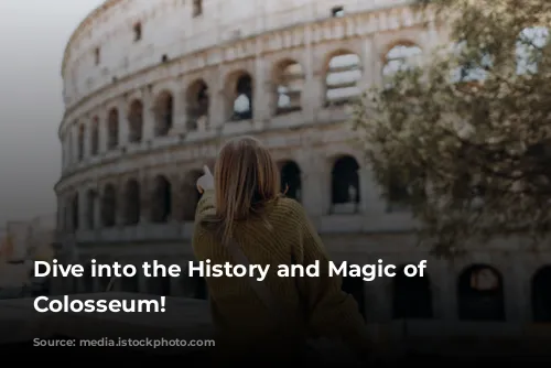 Dive into the History and Magic of the Colosseum!