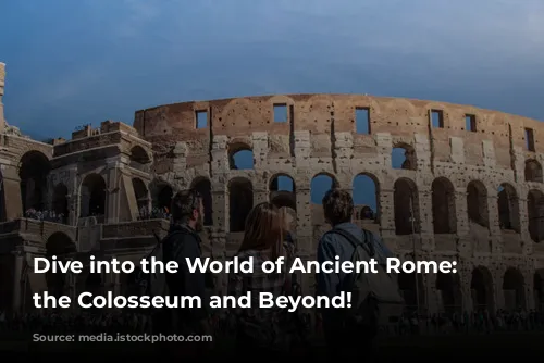 Dive into the World of Ancient Rome: Exploring the Colosseum and Beyond!