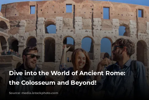 Dive into the World of Ancient Rome: Exploring the Colosseum and Beyond!