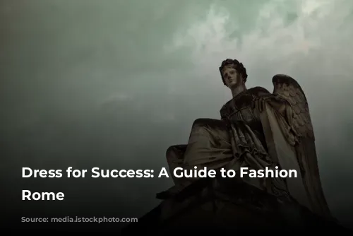 Dress for Success: A Guide to Fashion in Rome