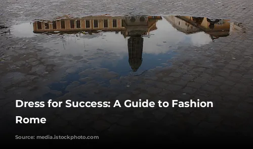 Dress for Success: A Guide to Fashion in Rome