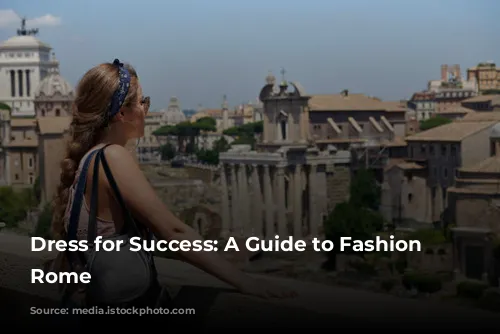 Dress for Success: A Guide to Fashion in Rome