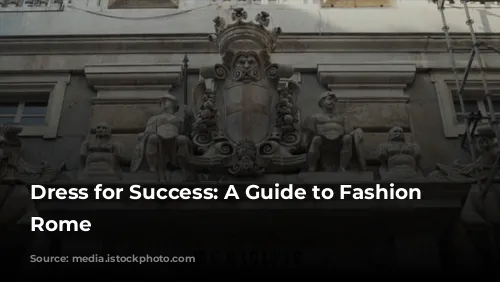 Dress for Success: A Guide to Fashion in Rome