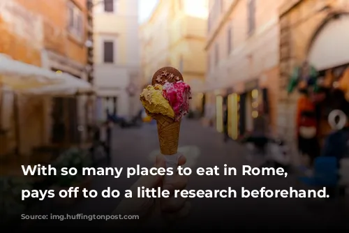 With so many places to eat in Rome, it pays off to do a little research beforehand. 