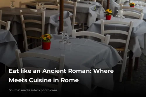 Eat like an Ancient Roman: Where History Meets Cuisine in Rome