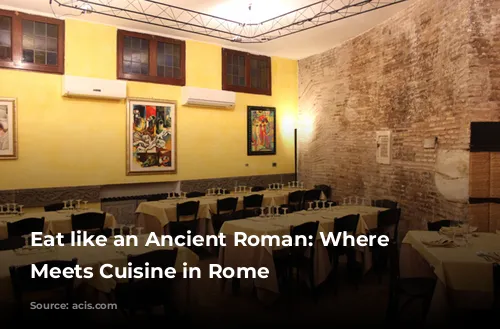 Eat like an Ancient Roman: Where History Meets Cuisine in Rome