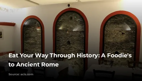 Eat Your Way Through History: A Foodie's Guide to Ancient Rome