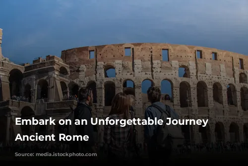 Embark on an Unforgettable Journey Through Ancient Rome