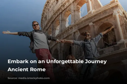 Embark on an Unforgettable Journey Through Ancient Rome