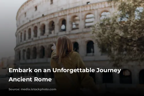 Embark on an Unforgettable Journey Through Ancient Rome