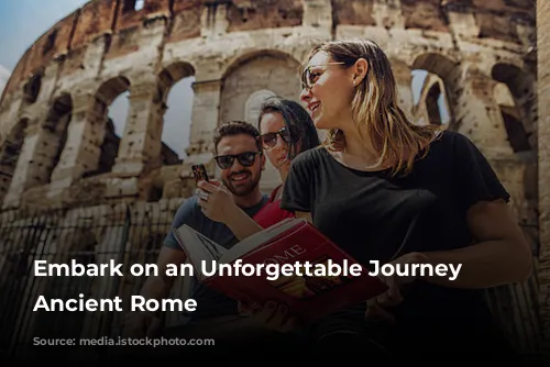 Embark on an Unforgettable Journey Through Ancient Rome