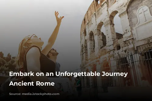 Embark on an Unforgettable Journey Through Ancient Rome