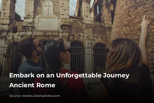 Embark on an Unforgettable Journey Through Ancient Rome