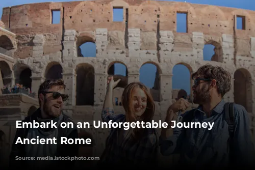 Embark on an Unforgettable Journey Through Ancient Rome