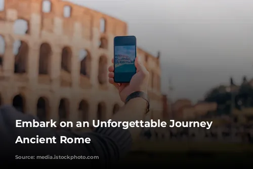 Embark on an Unforgettable Journey Through Ancient Rome