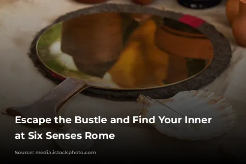 Escape the Bustle and Find Your Inner Balance at Six Senses Rome