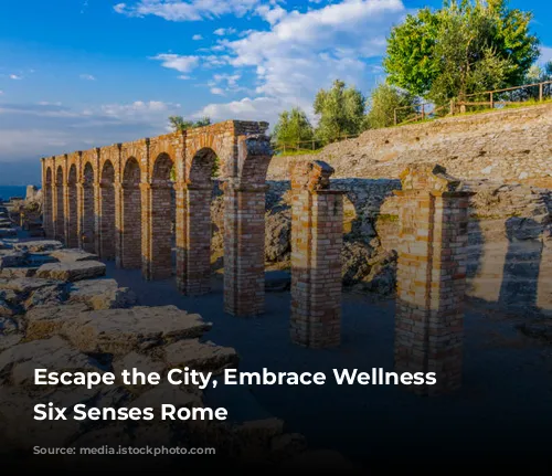 Escape the City, Embrace Wellness at Six Senses Rome