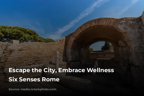 Escape the City, Embrace Wellness at Six Senses Rome