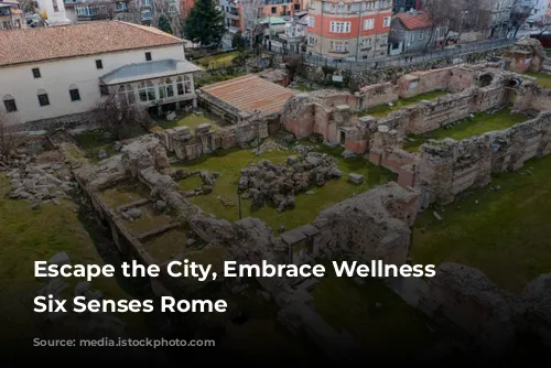 Escape the City, Embrace Wellness at Six Senses Rome