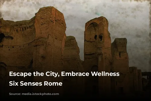 Escape the City, Embrace Wellness at Six Senses Rome