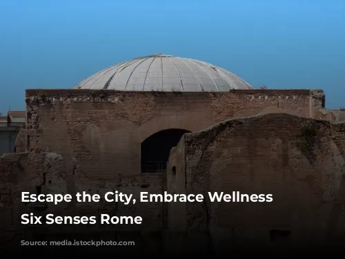 Escape the City, Embrace Wellness at Six Senses Rome