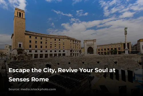 Escape the City, Revive Your Soul at Six Senses Rome