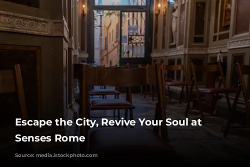 Escape the City, Revive Your Soul at Six Senses Rome