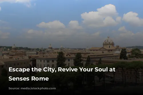 Escape the City, Revive Your Soul at Six Senses Rome