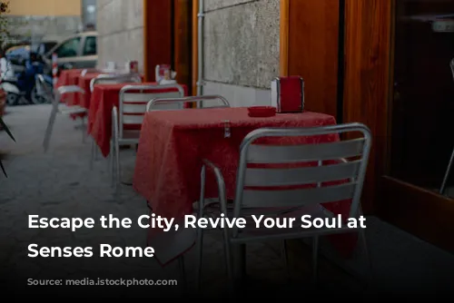 Escape the City, Revive Your Soul at Six Senses Rome