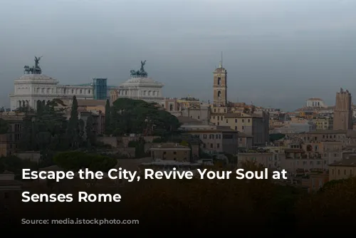 Escape the City, Revive Your Soul at Six Senses Rome