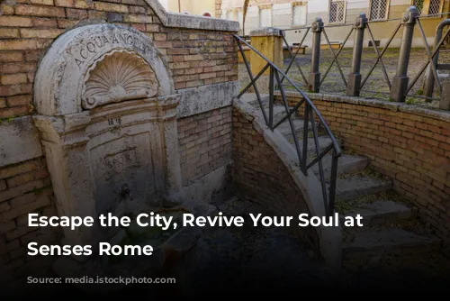 Escape the City, Revive Your Soul at Six Senses Rome