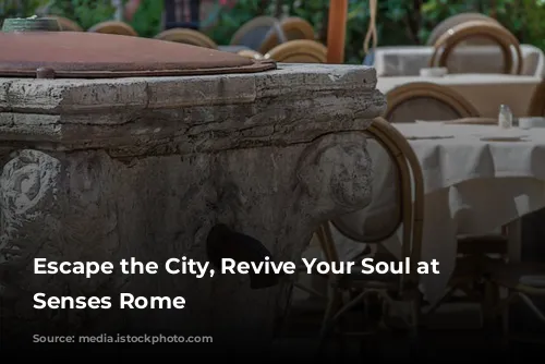 Escape the City, Revive Your Soul at Six Senses Rome