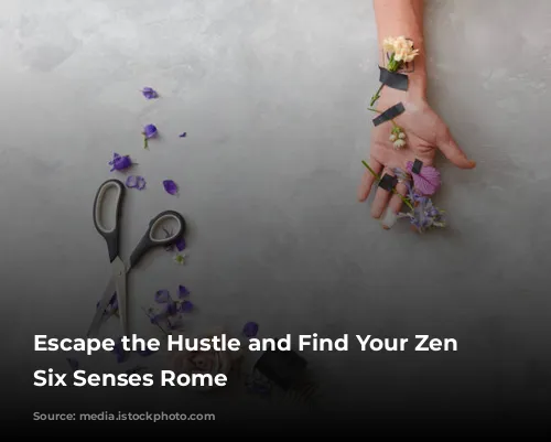 Escape the Hustle and Find Your Zen at Six Senses Rome