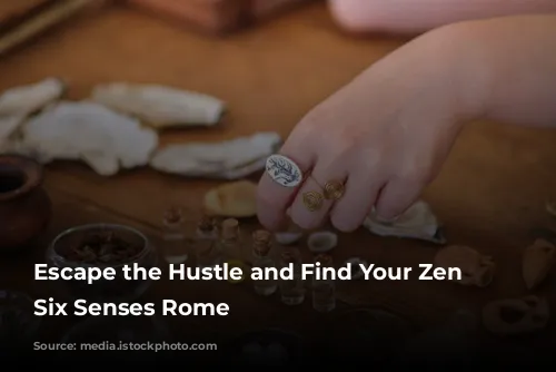 Escape the Hustle and Find Your Zen at Six Senses Rome