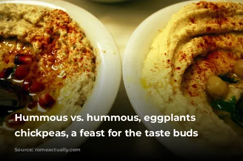 Hummous vs. hummous, eggplants vs. chickpeas, a feast for the taste buds