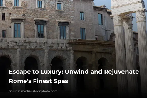 Escape to Luxury: Unwind and Rejuvenate at Rome's Finest Spas