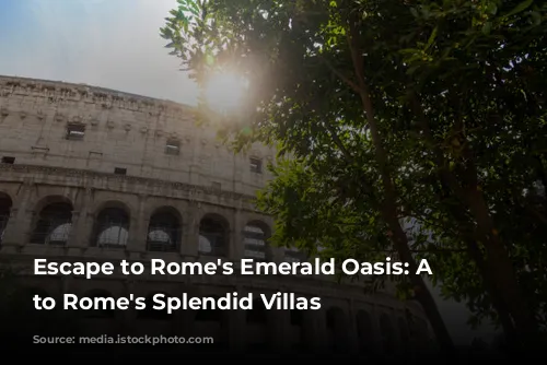 Escape to Rome's Emerald Oasis:  A Guide to Rome's Splendid Villas