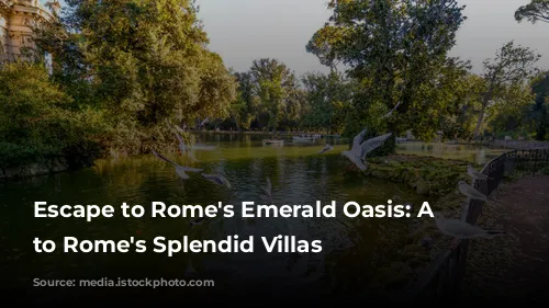 Escape to Rome's Emerald Oasis:  A Guide to Rome's Splendid Villas