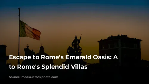 Escape to Rome's Emerald Oasis:  A Guide to Rome's Splendid Villas